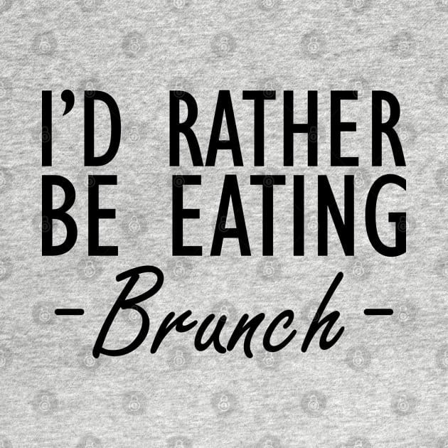 Brunch - I'd rather be eating brunch by KC Happy Shop